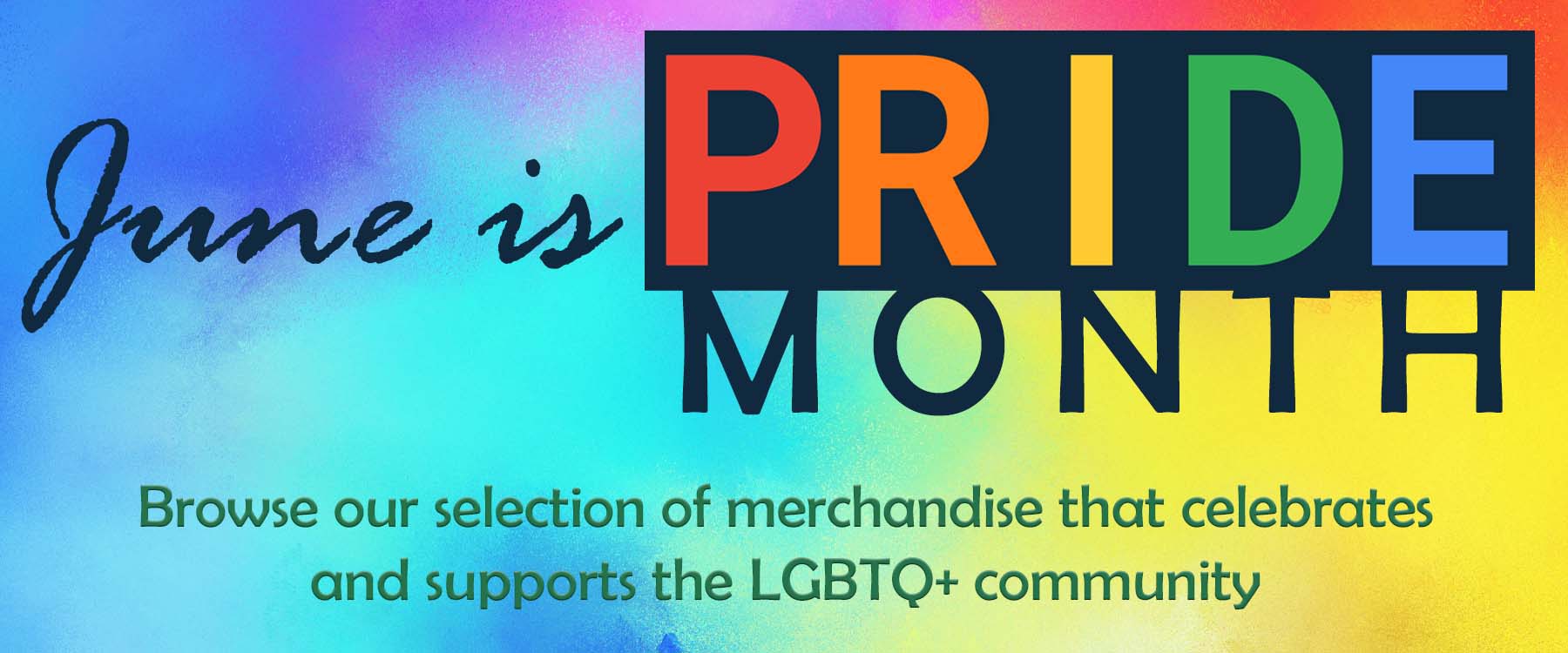 June is Pride Month. Browse our selection of merchandise that celebrates and supports the LGBTQ+ community